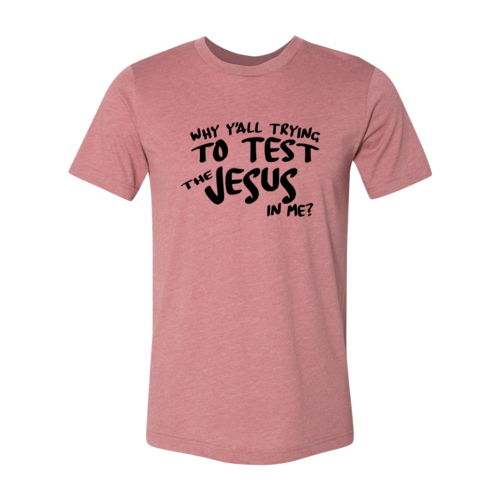 Load image into Gallery viewer, Why All Are Trying To Test Jesus In Me T-Shirt
