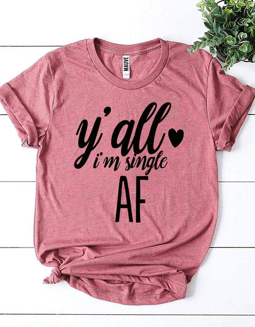 Load image into Gallery viewer, Y’all I’m Single AF T-shirt
