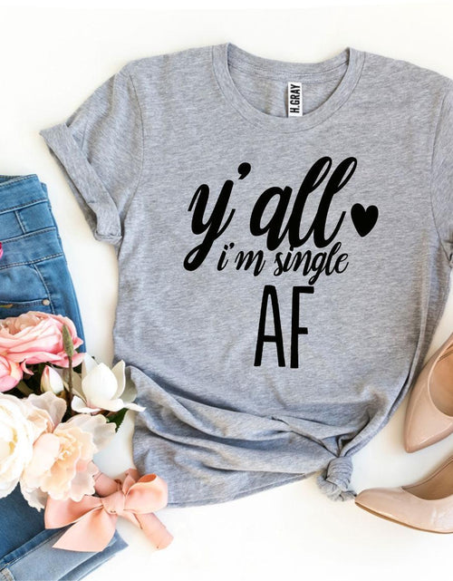 Load image into Gallery viewer, Y’all I’m Single AF T-shirt
