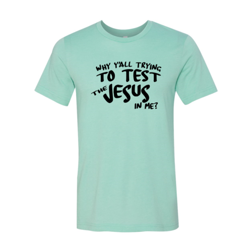 Load image into Gallery viewer, Why All Are Trying To Test Jesus In Me T-Shirt
