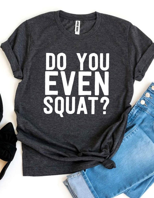 Load image into Gallery viewer, Women&#39;s Do You Even Squat? T-Shirt
