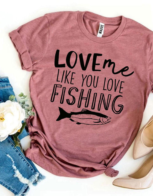 Load image into Gallery viewer, Love Me Like You Love Fishing T-shirt
