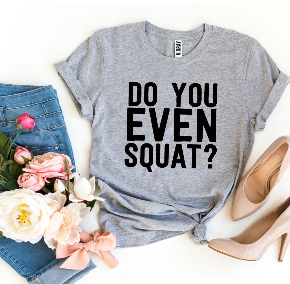 Women's Do You Even Squat? T-Shirt